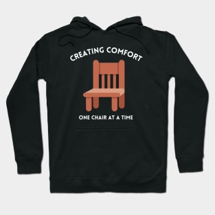 Creating Comfort One Chair at a Time Woodworking/Wood Working/Woodwork Hoodie